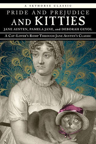 Pride and Prejudice and Kitties: A Cat-Lover's Romp Through Jane Austen's Classic
